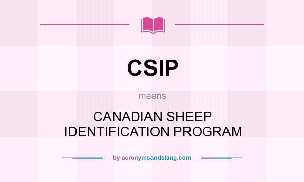 What does CSIP mean? It stands for CANADIAN SHEEP IDENTIFICATION PROGRAM