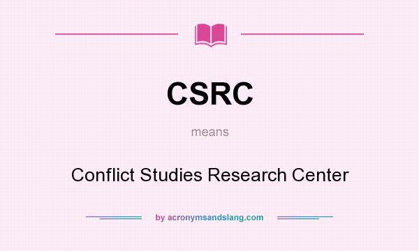 What does CSRC mean? It stands for Conflict Studies Research Center
