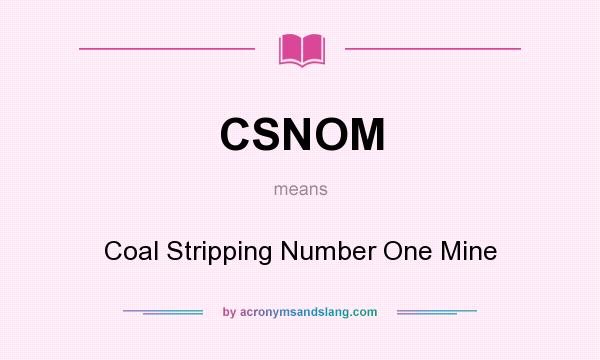 What does CSNOM mean? It stands for Coal Stripping Number One Mine