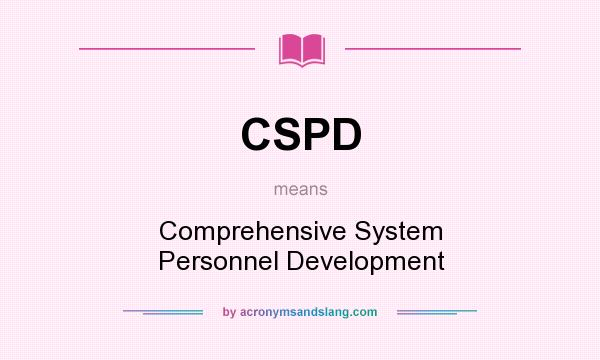 What does CSPD mean? It stands for Comprehensive System Personnel Development