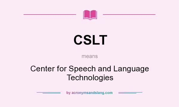 What does CSLT mean? It stands for Center for Speech and Language Technologies