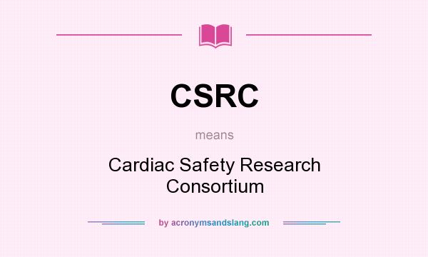What does CSRC mean? It stands for Cardiac Safety Research Consortium