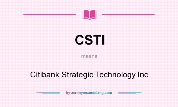 What does CSTI mean? It stands for Citibank Strategic Technology Inc