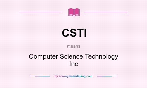 What does CSTI mean? It stands for Computer Science Technology Inc