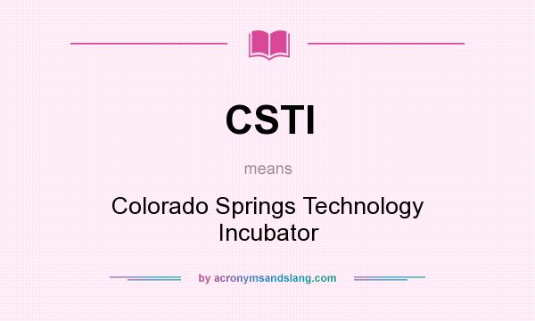 What does CSTI mean? It stands for Colorado Springs Technology Incubator