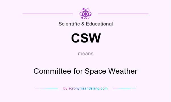 What does CSW mean? It stands for Committee for Space Weather