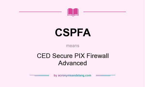 What does CSPFA mean? It stands for CED Secure PIX Firewall Advanced