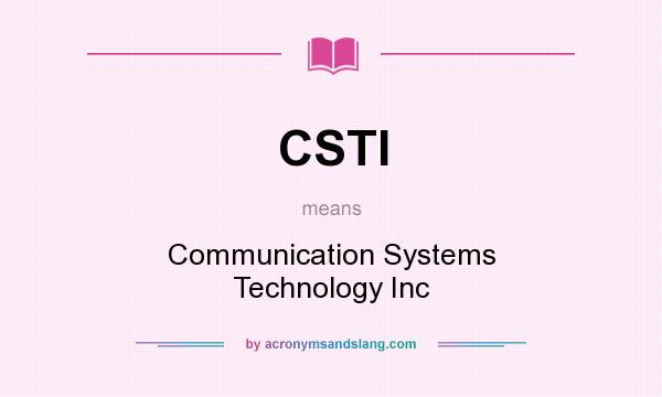 What does CSTI mean? It stands for Communication Systems Technology Inc