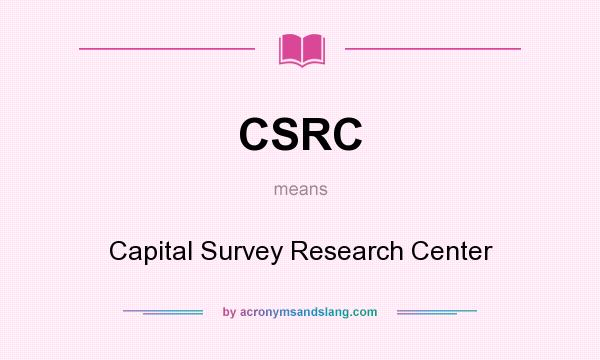 What does CSRC mean? It stands for Capital Survey Research Center