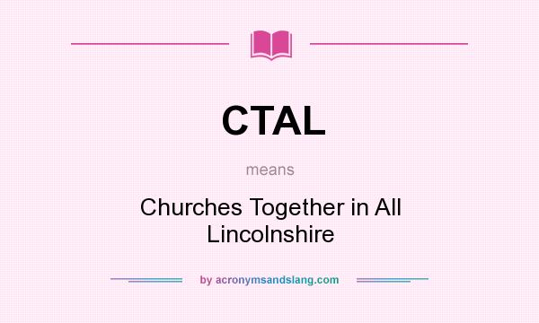 What does CTAL mean? It stands for Churches Together in All Lincolnshire
