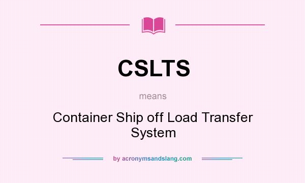 What does CSLTS mean? It stands for Container Ship off Load Transfer System