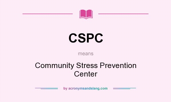 What does CSPC mean? It stands for Community Stress Prevention Center