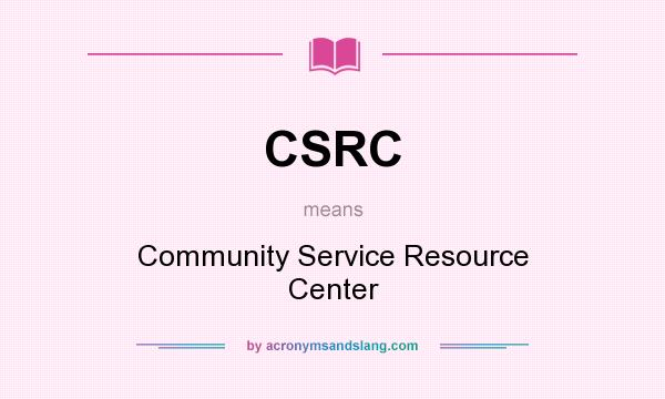 What does CSRC mean? It stands for Community Service Resource Center