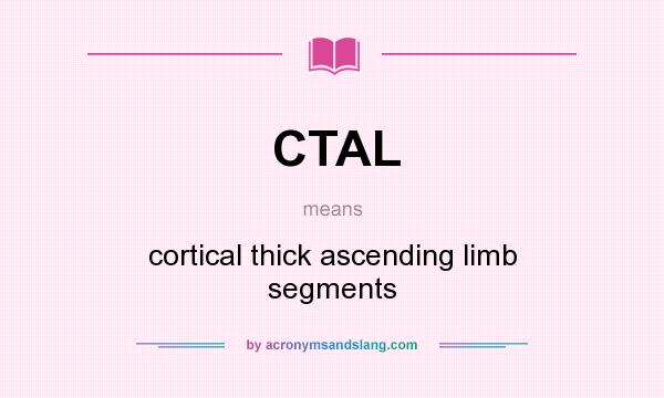 What does CTAL mean? It stands for cortical thick ascending limb segments
