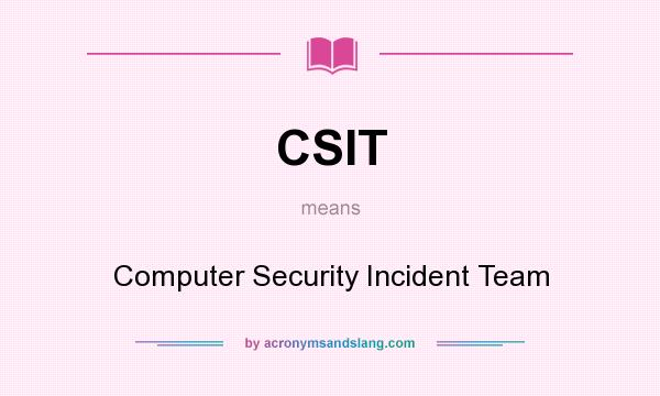 What does CSIT mean? It stands for Computer Security Incident Team