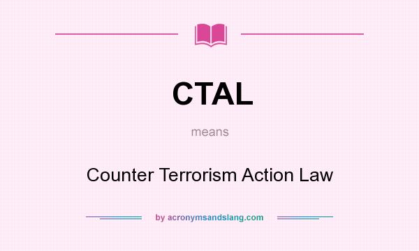 What does CTAL mean? It stands for Counter Terrorism Action Law