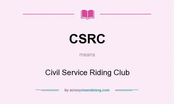 What does CSRC mean? It stands for Civil Service Riding Club