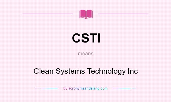 What does CSTI mean? It stands for Clean Systems Technology Inc