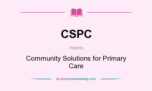 What does CSPC mean? It stands for Community Solutions for Primary Care