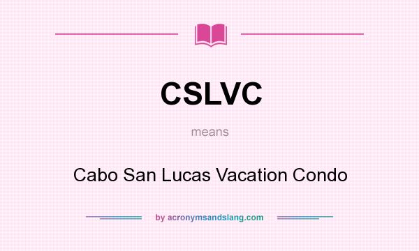 What does CSLVC mean? It stands for Cabo San Lucas Vacation Condo