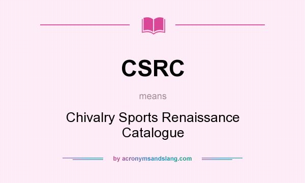 What does CSRC mean? It stands for Chivalry Sports Renaissance Catalogue