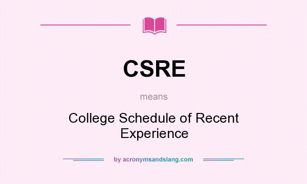 What does CSRE mean? It stands for College Schedule of Recent Experience