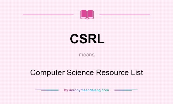 What does CSRL mean? It stands for Computer Science Resource List