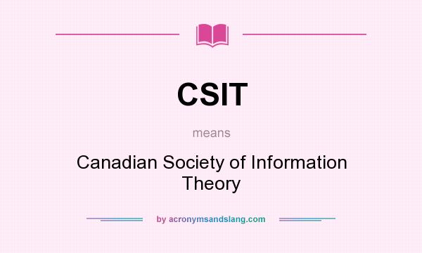 What does CSIT mean? It stands for Canadian Society of Information Theory