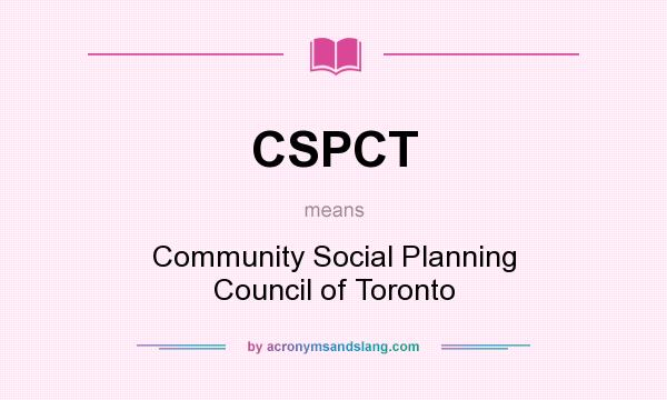 What does CSPCT mean? It stands for Community Social Planning Council of Toronto