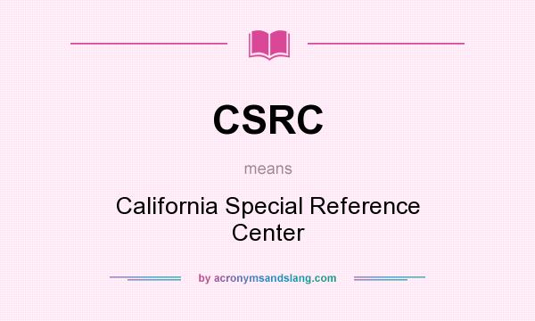 What does CSRC mean? It stands for California Special Reference Center