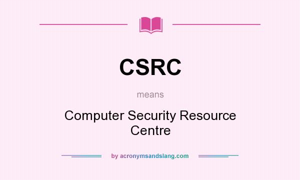 What does CSRC mean? It stands for Computer Security Resource Centre