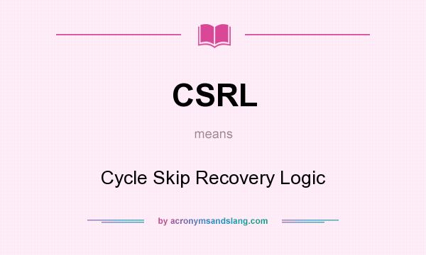 What does CSRL mean? It stands for Cycle Skip Recovery Logic