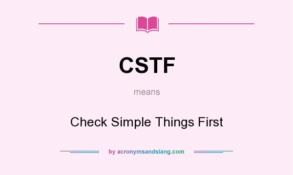 What does CSTF mean? It stands for Check Simple Things First