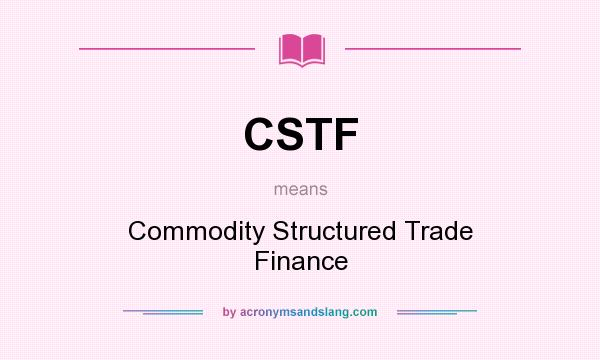What does CSTF mean? It stands for Commodity Structured Trade Finance