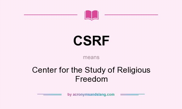 What does CSRF mean? It stands for Center for the Study of Religious Freedom