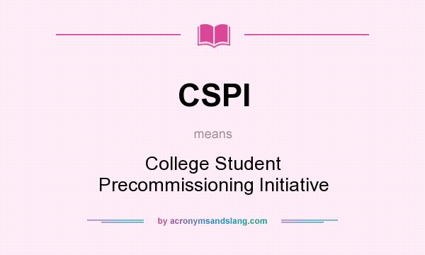 What does CSPI mean? It stands for College Student Precommissioning Initiative