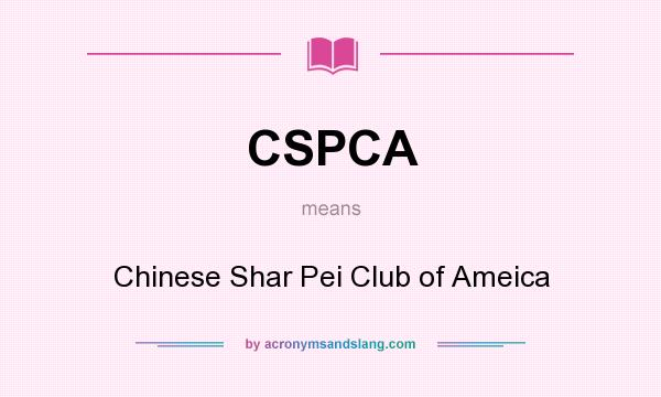 What does CSPCA mean? It stands for Chinese Shar Pei Club of Ameica