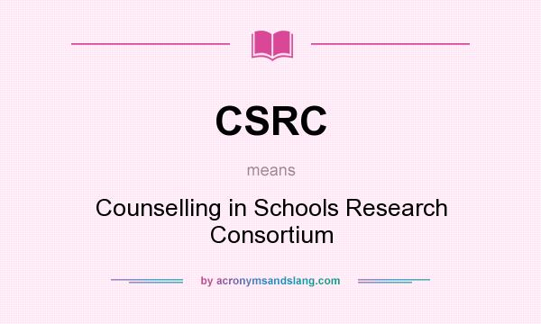 What does CSRC mean? It stands for Counselling in Schools Research Consortium