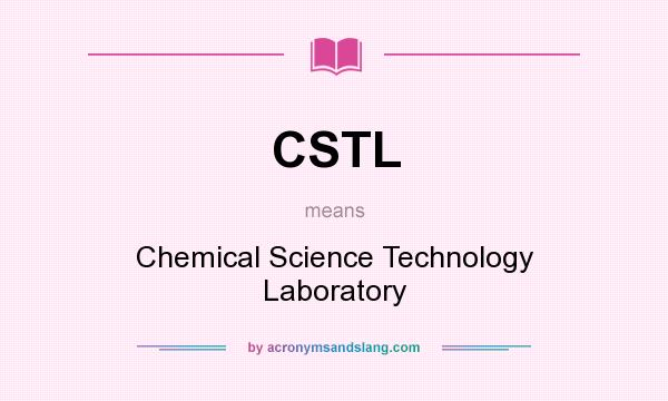 What does CSTL mean? It stands for Chemical Science Technology Laboratory