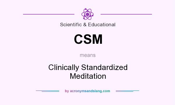 What does CSM mean? It stands for Clinically Standardized Meditation