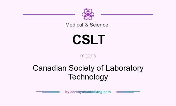 What does CSLT mean? It stands for Canadian Society of Laboratory Technology