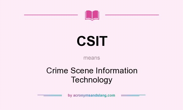 What does CSIT mean? It stands for Crime Scene Information Technology