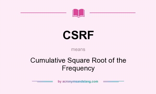 What does CSRF mean? It stands for Cumulative Square Root of the Frequency
