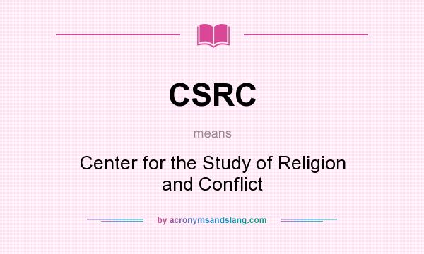 What does CSRC mean? It stands for Center for the Study of Religion and Conflict