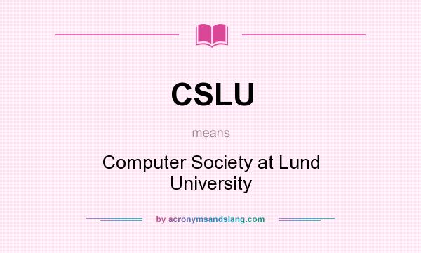 What does CSLU mean? It stands for Computer Society at Lund University