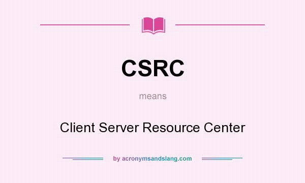 What does CSRC mean? It stands for Client Server Resource Center