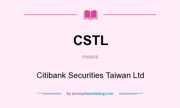What does CSTL mean? It stands for Citibank Securities Taiwan Ltd