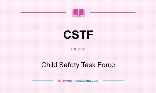 What does CSTF mean? It stands for Child Safety Task Force