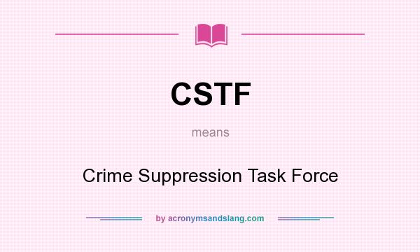 What does CSTF mean? It stands for Crime Suppression Task Force