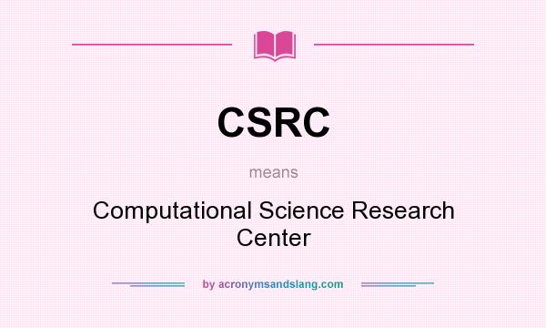 What does CSRC mean? It stands for Computational Science Research Center